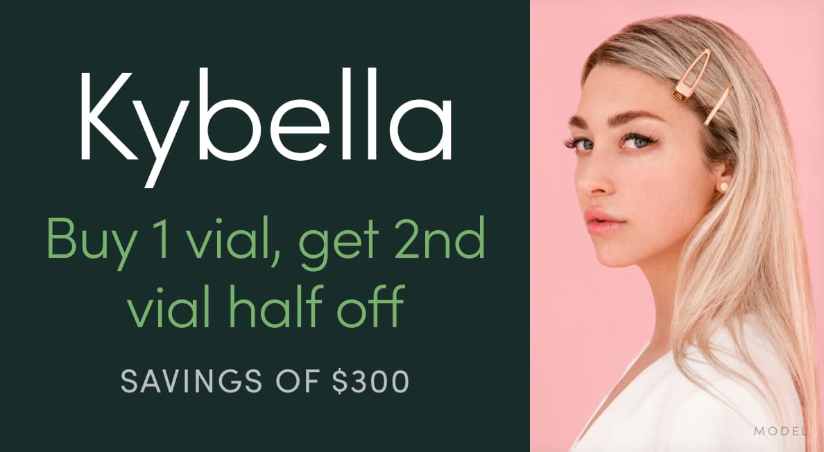 Kybella is buy 1 vial, get 2nd half off (savingsd of $300)